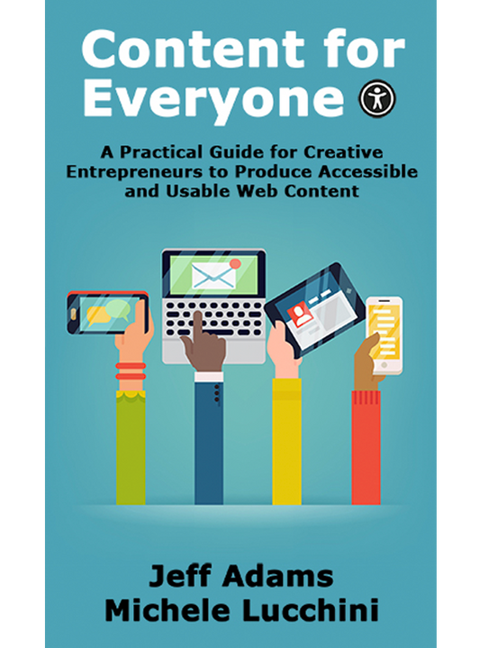 Content for Everyone: A Practical Guide for Creative Entrepreneurs to Produce Accessible and Usable Web Content (ebook)